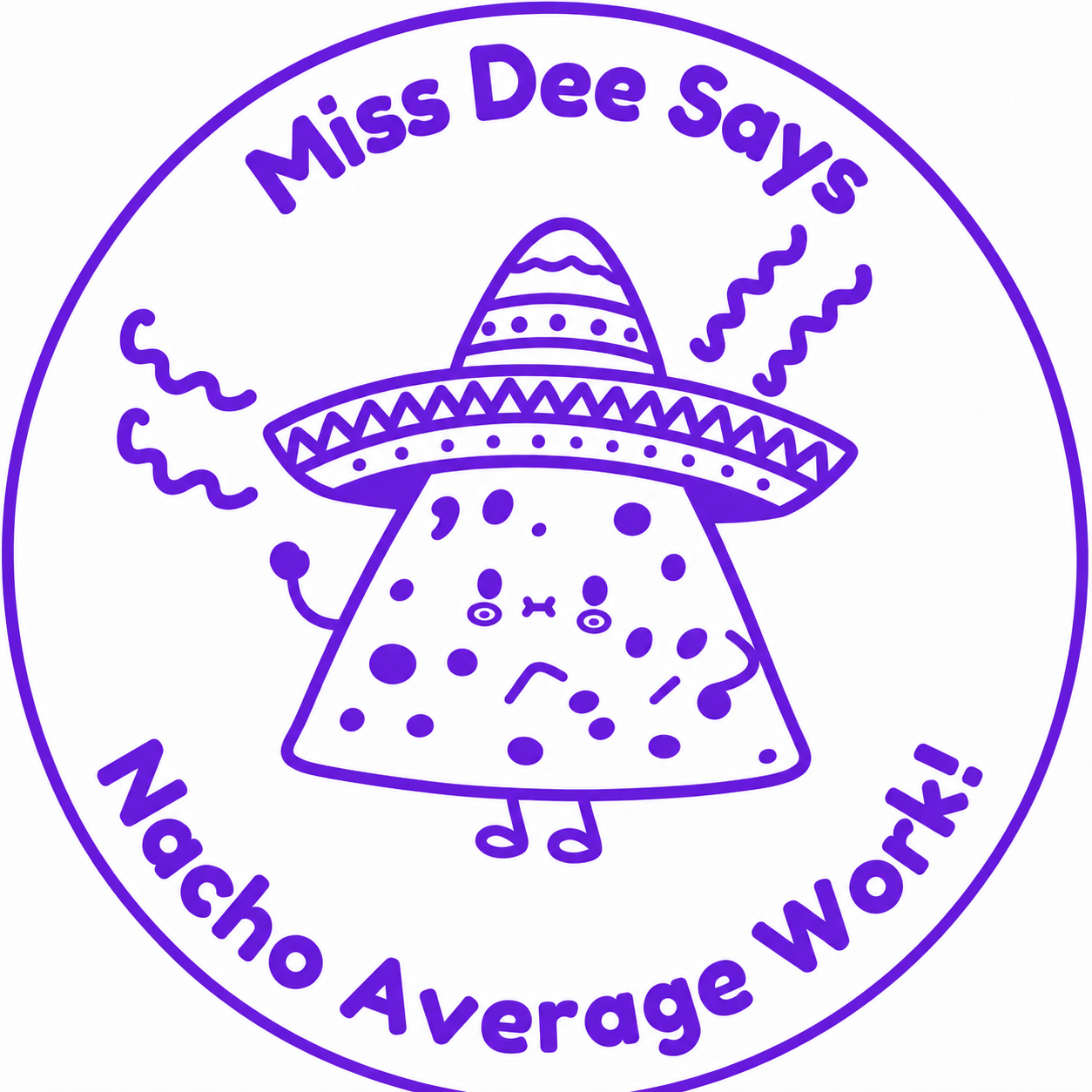 🌮 Miss Dee Says... Nacho Average Work! 🌮
