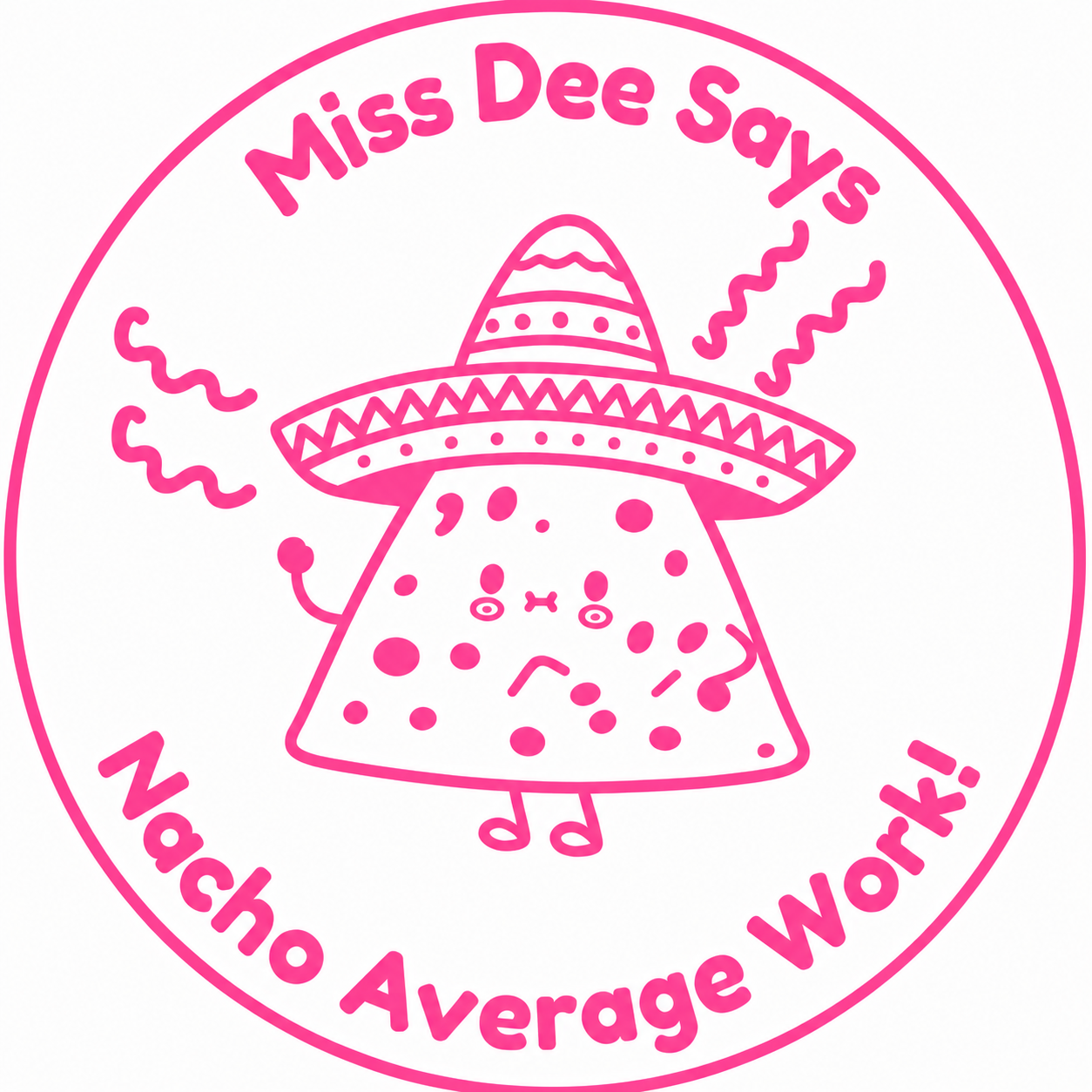🌮 Miss Dee Says... Nacho Average Work! 🌮